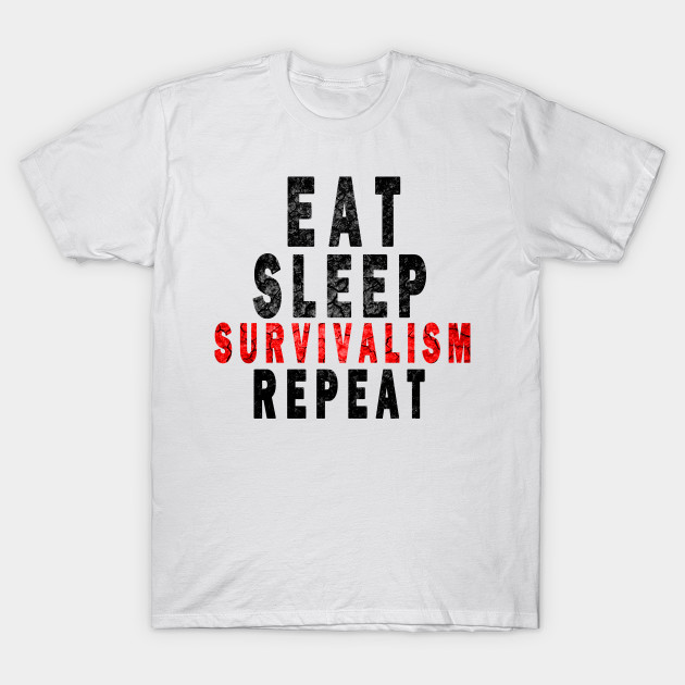 Eat Sleep Survivalism Repeat by DesignerMAN